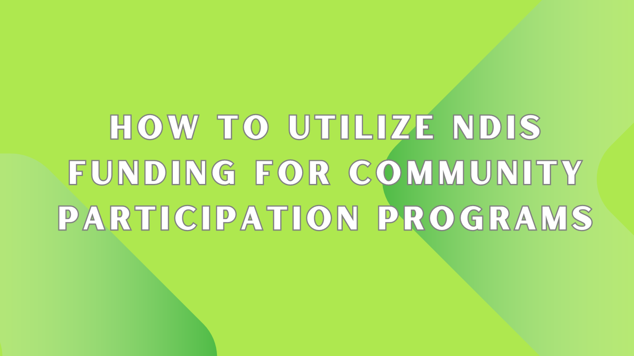 How to Utilize NDIS Funding for Community Participation Programs