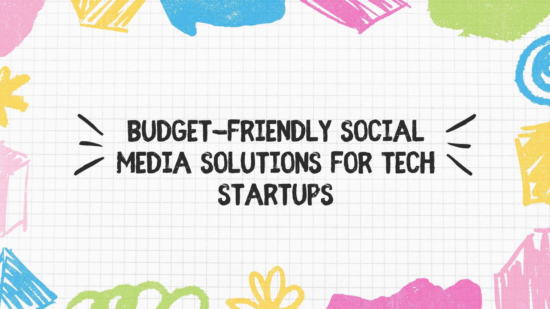 Budget-Friendly Social Media Solutions for Tech Startups