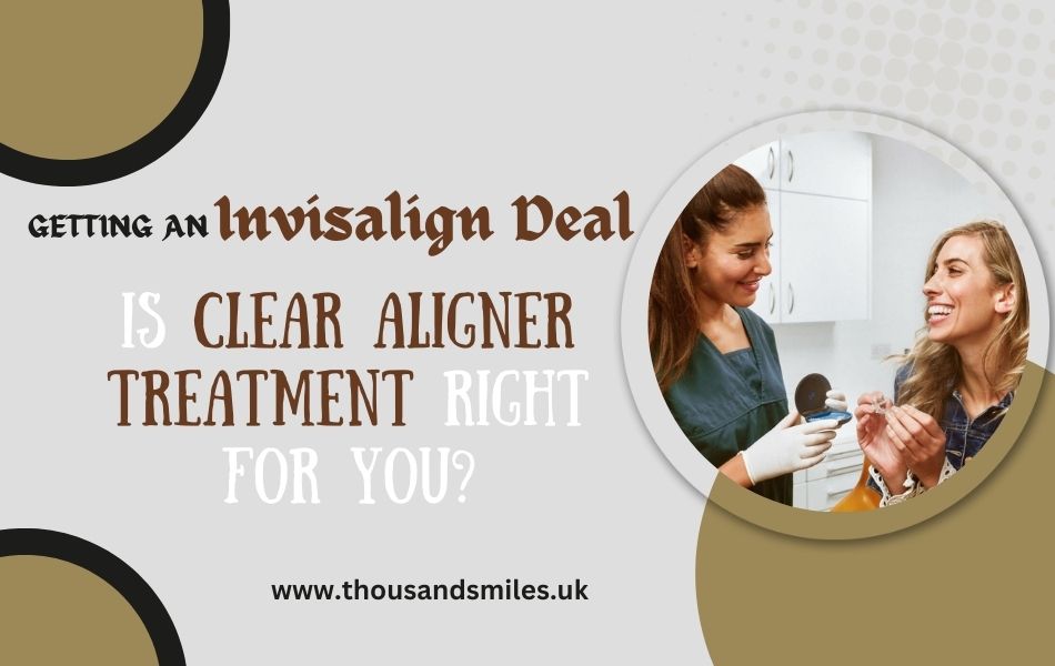 Getting-An-Invisalign-Deal-Is-Clear-Aligner-Treatment-Right-For-You