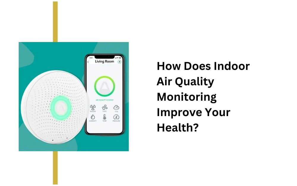 How Does Indoor Air Quality Monitoring Improve Your Health