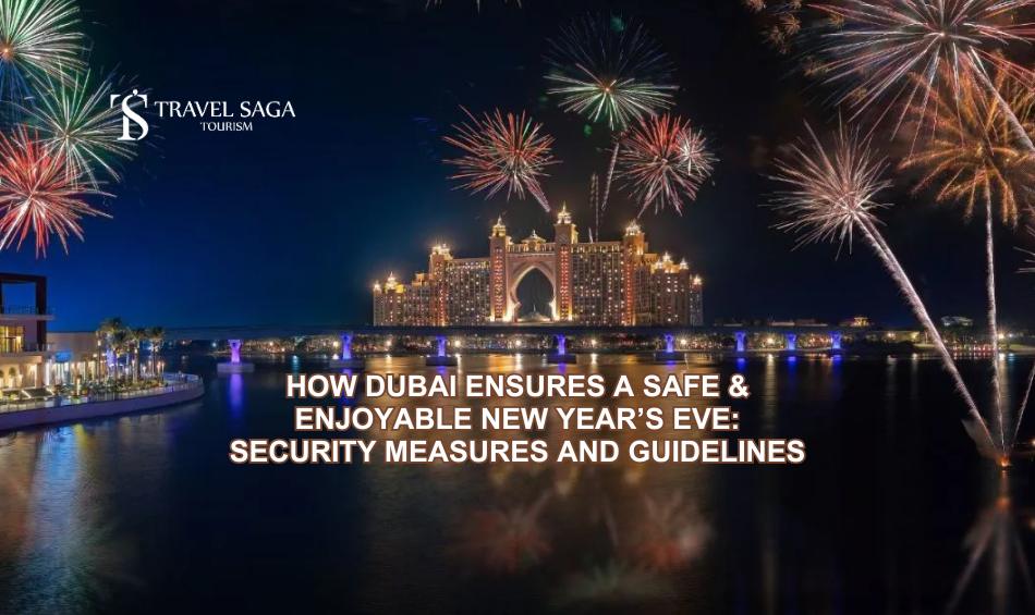 How Dubai Ensures a Safe and Enjoyable New Year’s Eve Security Measures and Guidelines