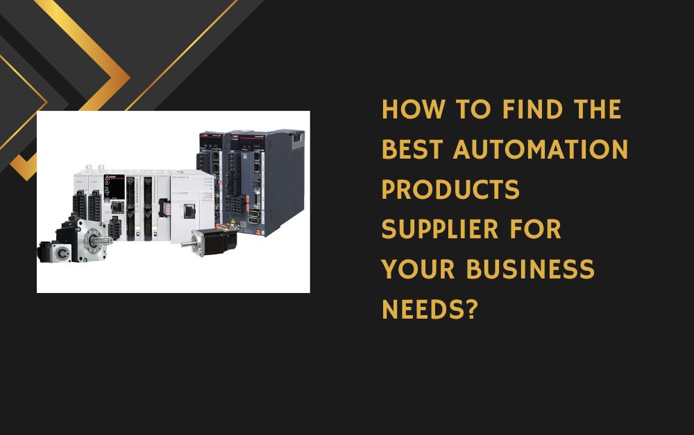 How to Find the Best Automation Products Supplier for Your Business Needs