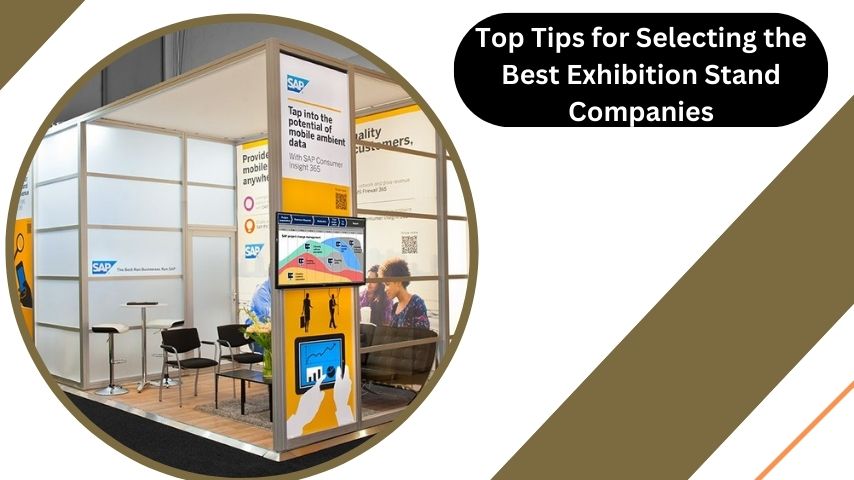 Top Tips for Selecting the Best Exhibition Stand Companies