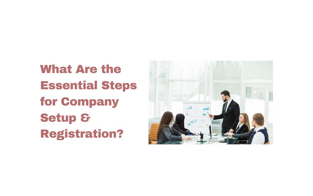 What Are the Essential Steps for Company Setup & Registration