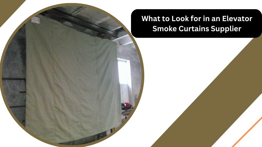 What to Look for in an Elevator Smoke Curtains Supplier