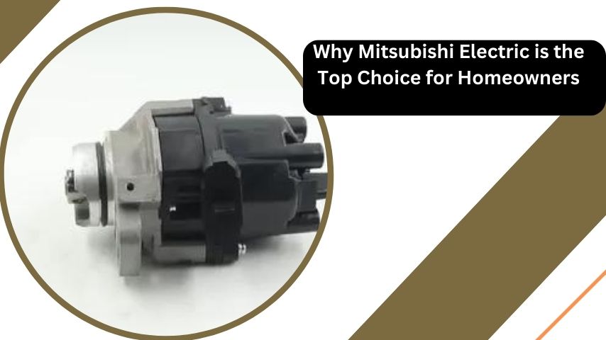 Why Mitsubishi Electric is the Top Choice for Homeowners