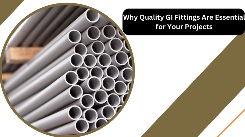 Why Quality GI Fittings Are Essential for Your Projects