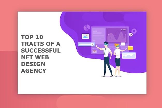 TOP 10 TRAITS OF A SUCCESSFUL NFT WEB DESIGN AGENCY