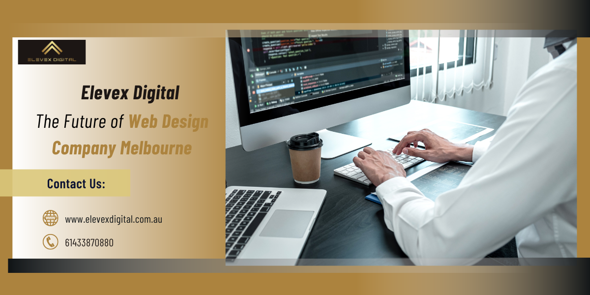 Among the leading players in this field is Elevex Digital, a premier Web Design Company Melbourne