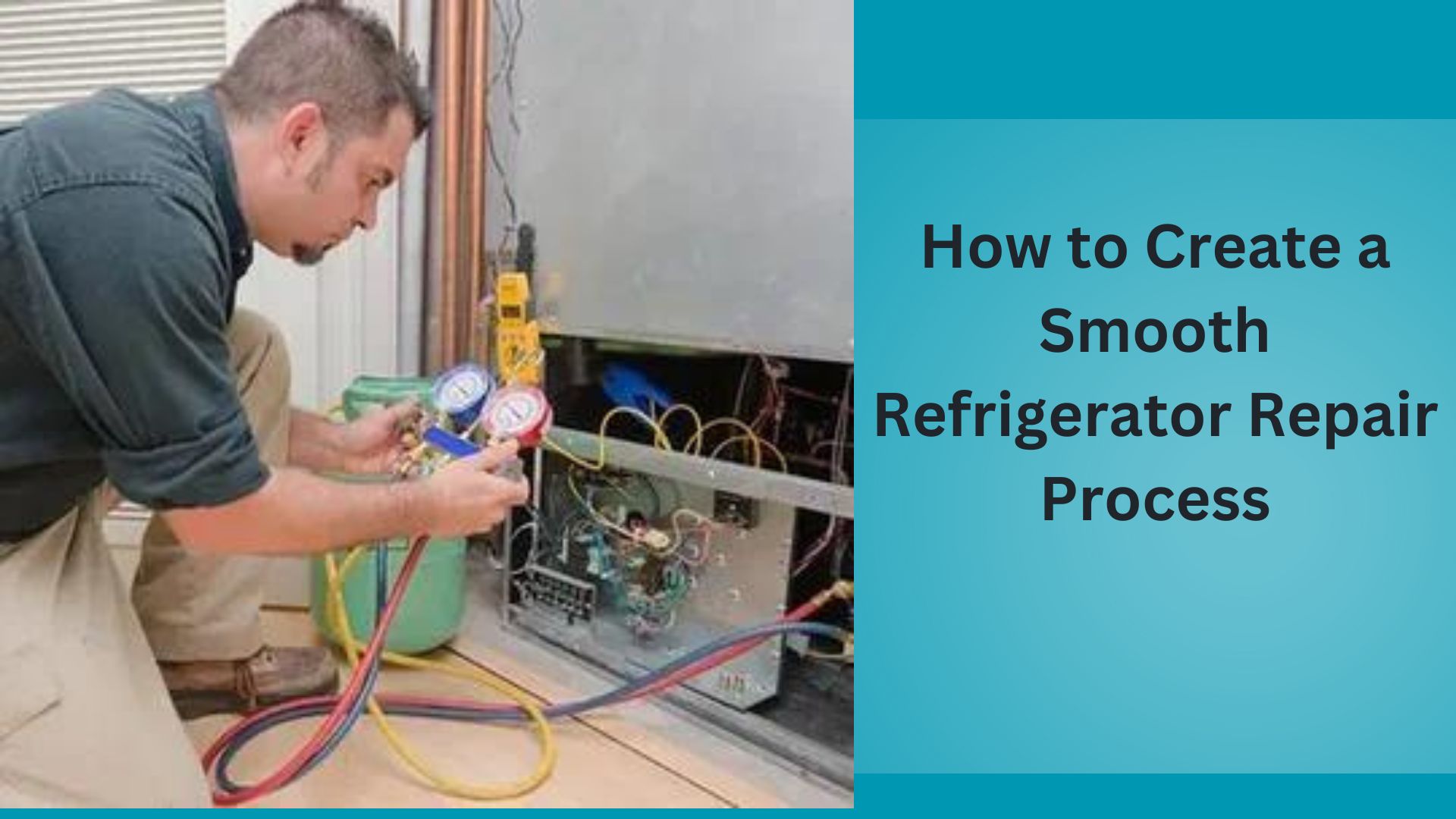 How to Create a Smooth Refrigerator Repair Process