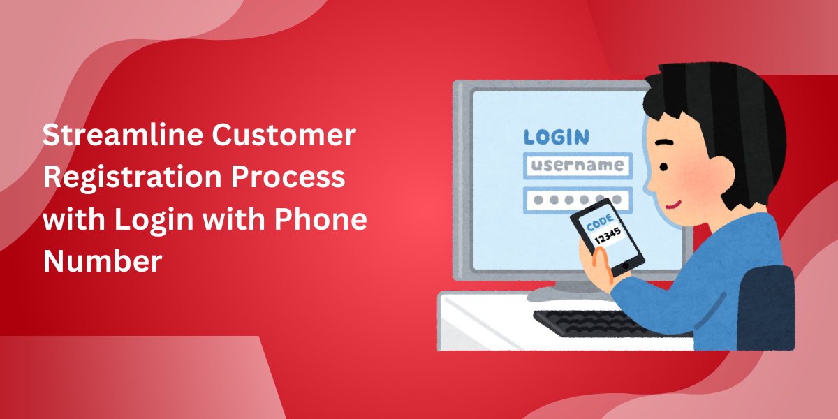 Streamline Customer Registration Process with Login with Phone Number