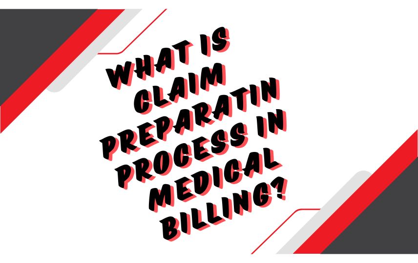 What Is Claim Preparation Process In Medical Billing?