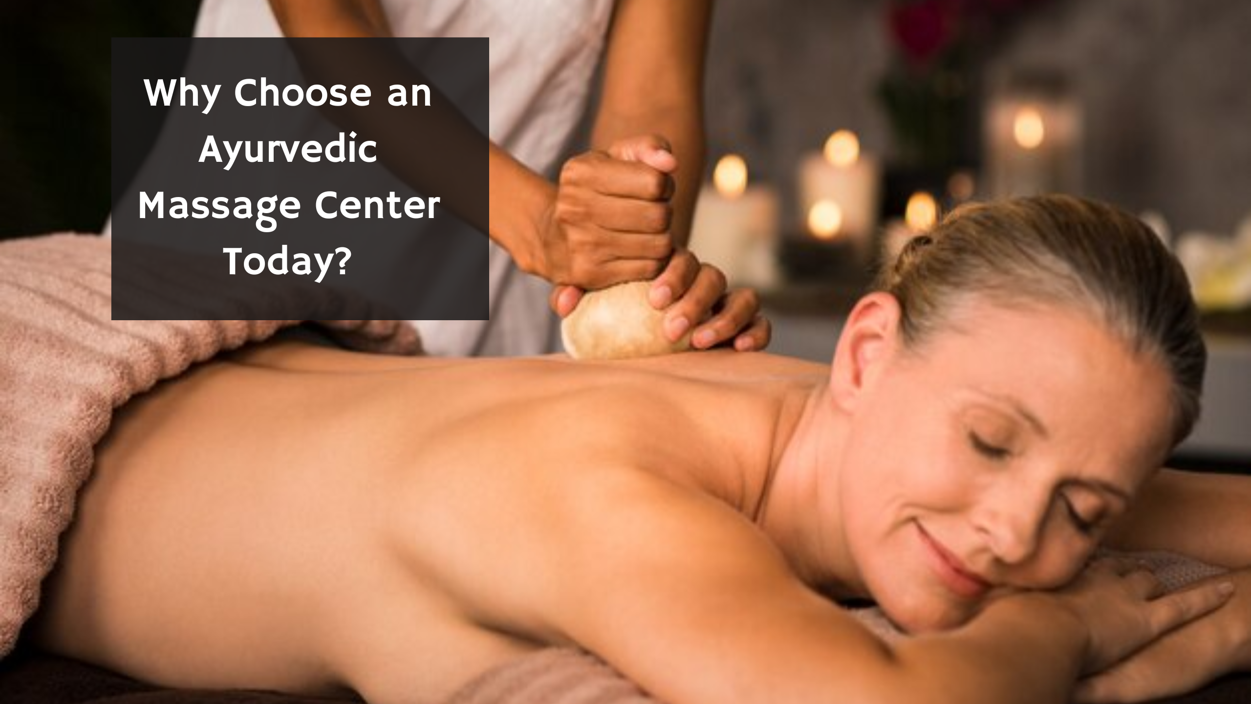 Why Choose an Ayurvedic Massage Center Today?