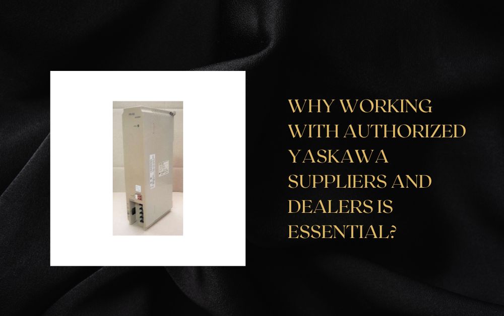 Why Working with Authorized Yaskawa Suppliers and Dealers is Essential