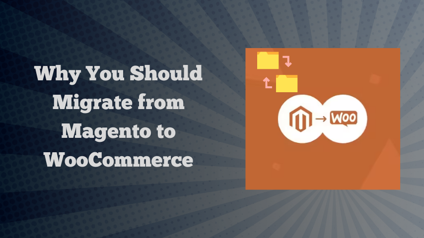 Benefits of Magento to WooCommerce Migration