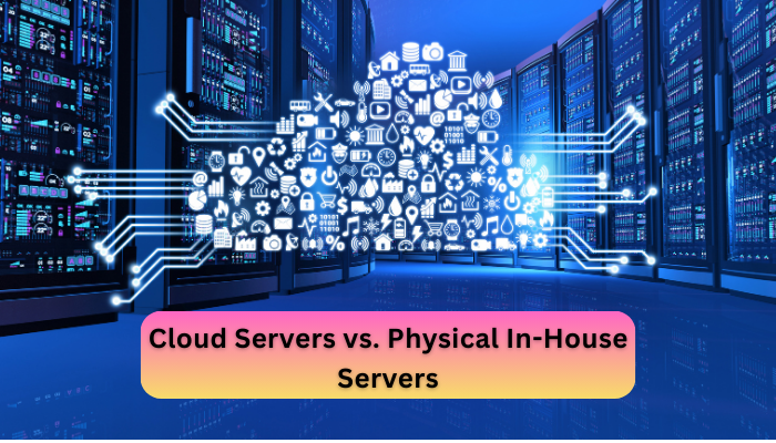 Cloud-Servers-vs.-Physical-In-House-Servers