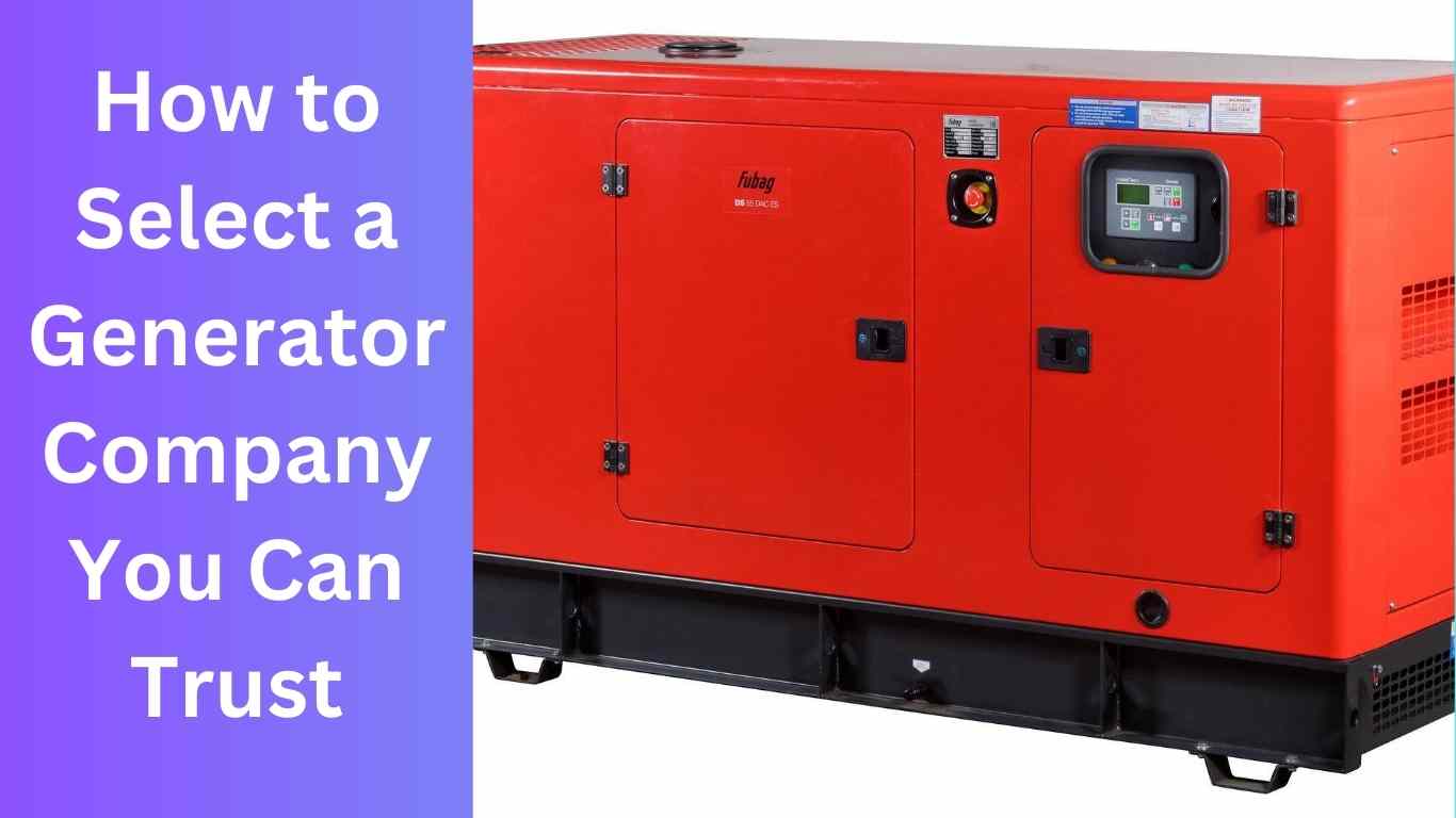 How to Select a Generator Company You Can Trust