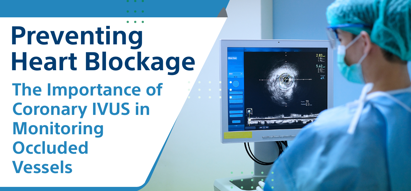 Importance of Coronary IVUS, Heart Blockage Symptoms, Occluded Vessels